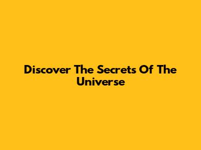 Discover The Secrets Of The Universe