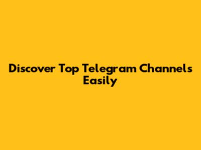 Discover Top Telegram Channels Easily