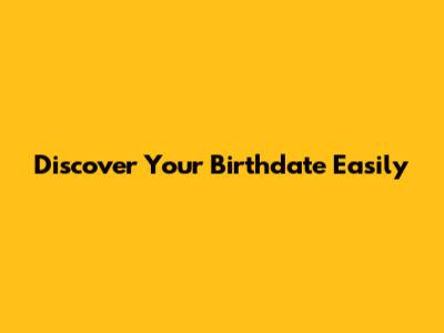 Discover Your Birthdate Easily
