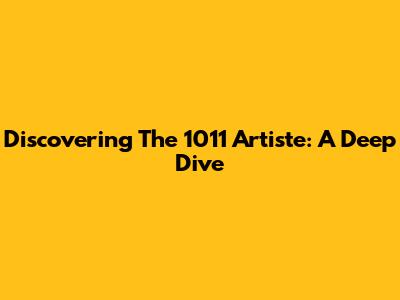 Discovering The 1011 Artiste: A Deep Dive