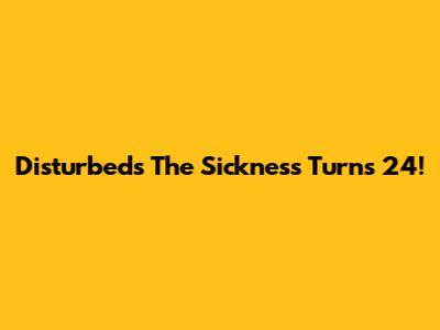 Disturbed's 'The Sickness' Turns 24!