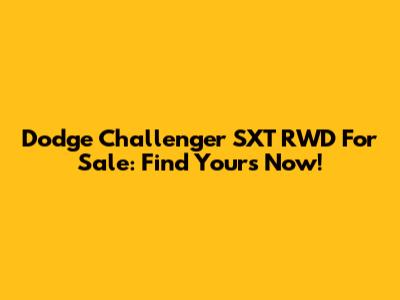 Dodge Challenger SXT RWD For Sale: Find Yours Now!