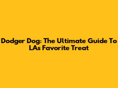 Dodger Dog: The Ultimate Guide To LA's Favorite Treat