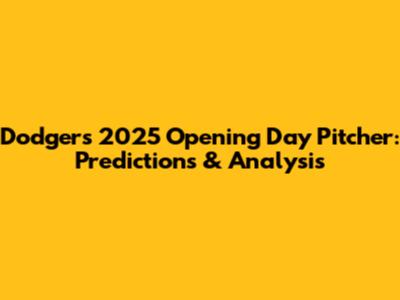 Dodgers' 2025 Opening Day Pitcher: Predictions & Analysis