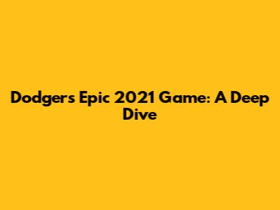 Dodgers' Epic 2021 Game: A Deep Dive