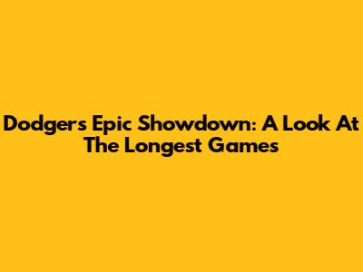 Dodgers' Epic Showdown: A Look At The Longest Games