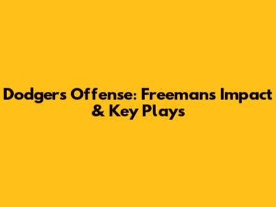 Dodgers' Offense: Freeman's Impact & Key Plays