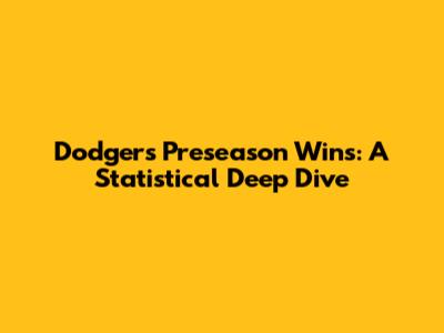 Dodgers' Preseason Wins: A Statistical Deep Dive