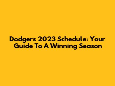 Dodgers 2023 Schedule: Your Guide To A Winning Season