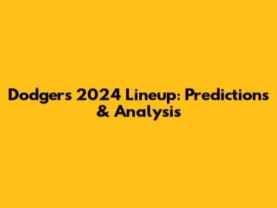 Dodgers 2024 Lineup: Predictions & Analysis