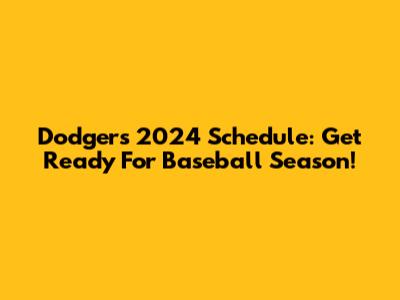 Dodgers 2024 Schedule: Get Ready For Baseball Season!