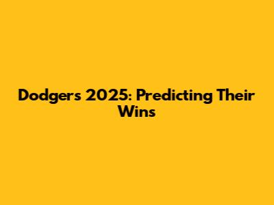 Dodgers 2025: Predicting Their Wins