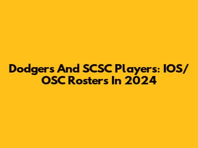 Dodgers And SCSC Players: IOS/OSC Rosters In 2024