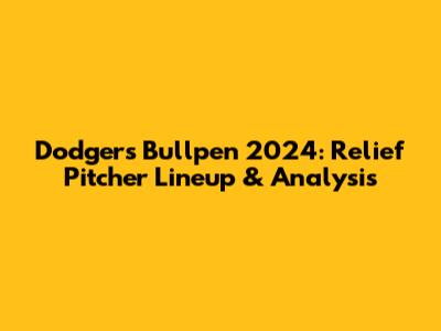 Dodgers Bullpen 2024: Relief Pitcher Lineup & Analysis
