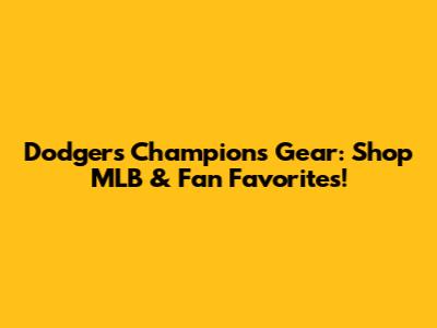 Dodgers Champions Gear: Shop MLB & Fan Favorites!
