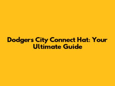 Dodgers City Connect Hat: Your Ultimate Guide