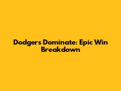 Dodgers Dominate: Epic Win Breakdown