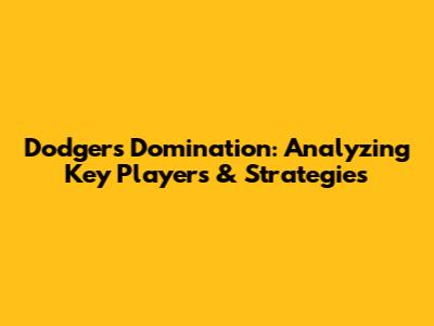 Dodgers Domination: Analyzing Key Players & Strategies