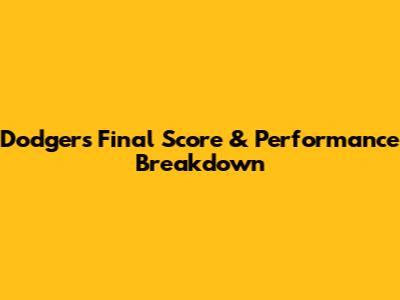 Dodgers Final Score & Performance Breakdown
