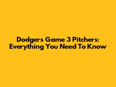 Dodgers Game 3 Pitchers: Everything You Need To Know