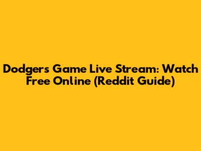 Dodgers Game Live Stream: Watch Free Online (Reddit Guide)