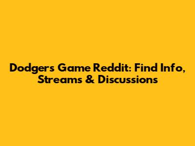 Dodgers Game Reddit: Find Info, Streams & Discussions