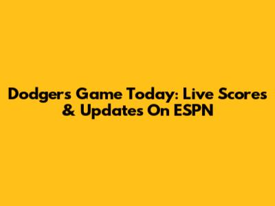 Dodgers Game Today: Live Scores & Updates On ESPN