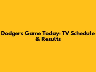 Dodgers Game Today: TV Schedule & Results