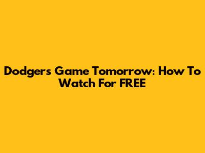 Dodgers Game Tomorrow: How To Watch For FREE