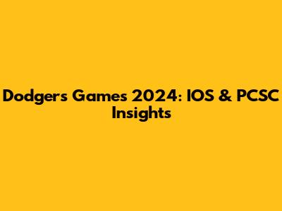 Dodgers Games 2024: IOS & PCSC Insights