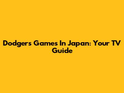 Dodgers Games In Japan: Your TV Guide