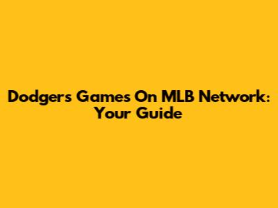 Dodgers Games On MLB Network: Your Guide