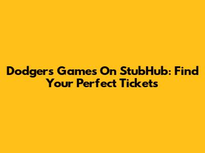 Dodgers Games On StubHub: Find Your Perfect Tickets