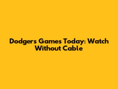 Dodgers Games Today: Watch Without Cable