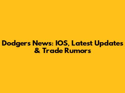 Dodgers News: IOS, Latest Updates & Trade Rumors