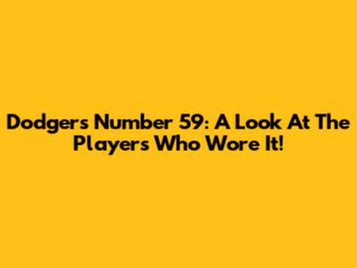 Dodgers Number 59: A Look At The Players Who Wore It!