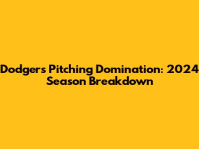 Dodgers Pitching Domination: 2024 Season Breakdown