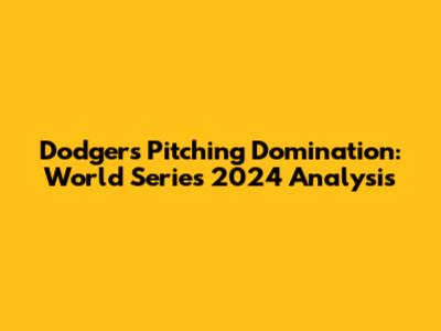 Dodgers Pitching Domination: World Series 2024 Analysis