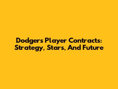 Dodgers Player Contracts: Strategy, Stars, And Future
