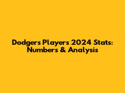 Dodgers Players 2024 Stats: Numbers & Analysis