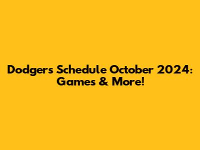 Dodgers Schedule October 2024: Games & More!