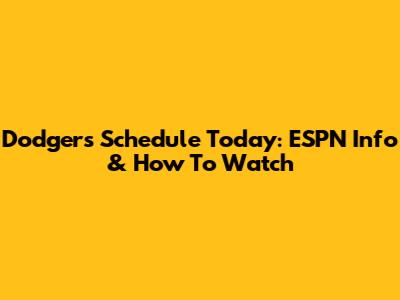 Dodgers Schedule Today: ESPN Info & How To Watch
