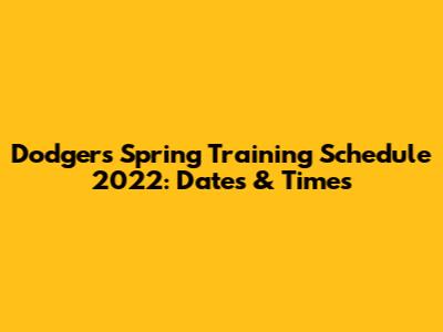 Dodgers Spring Training Schedule 2022: Dates & Times