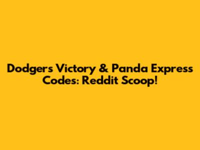 Dodgers Victory & Panda Express Codes: Reddit Scoop!