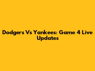 Dodgers Vs Yankees: Game 4 Live Updates