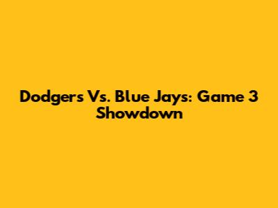 Dodgers Vs. Blue Jays: Game 3 Showdown