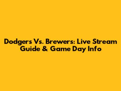 Dodgers Vs. Brewers: Live Stream Guide & Game Day Info
