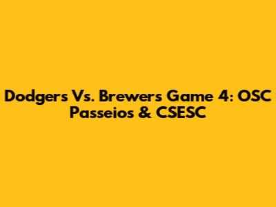 Dodgers Vs. Brewers Game 4: OSC Passeios & CSESC