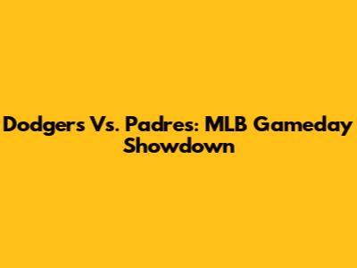 Dodgers Vs. Padres: MLB Gameday Showdown