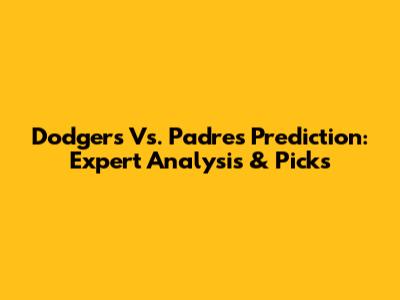 Dodgers Vs. Padres Prediction: Expert Analysis & Picks